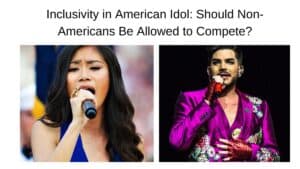 Inclusivity in American Idol Should Non-Americans Be Allowed to Compete?