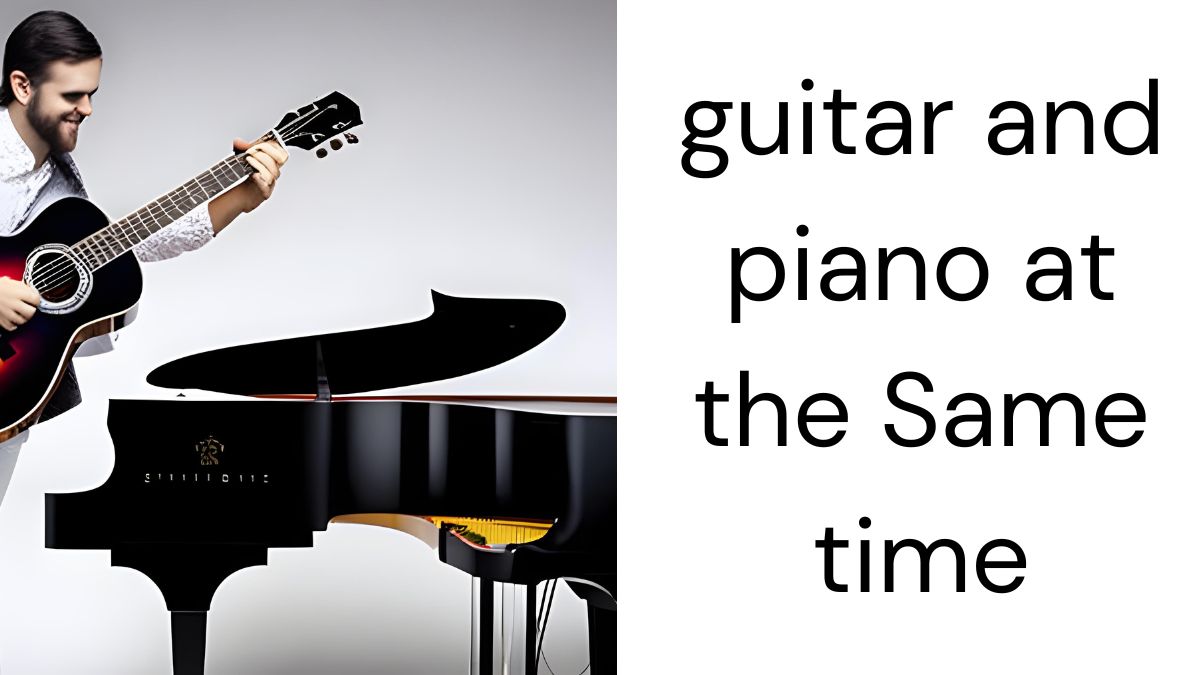 guitar and piano at the Same time