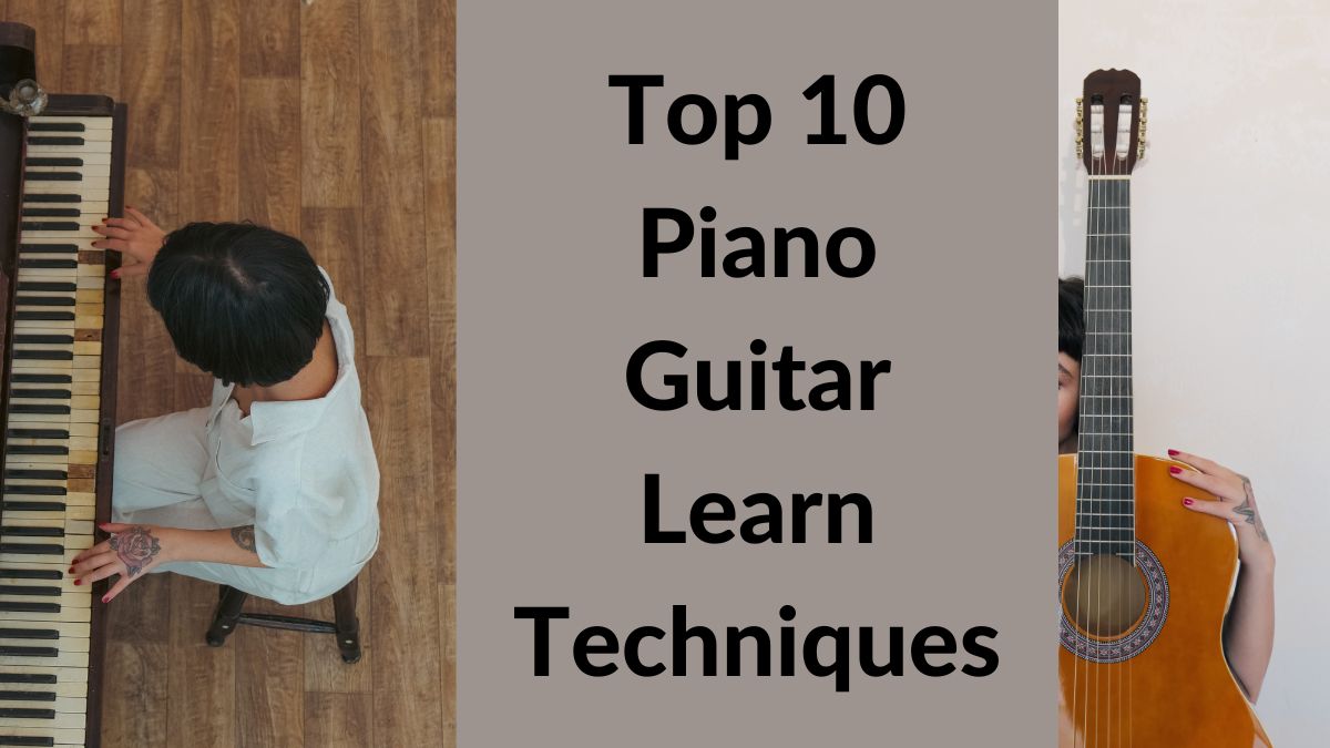 Top 10 piano and guitar learn techniques