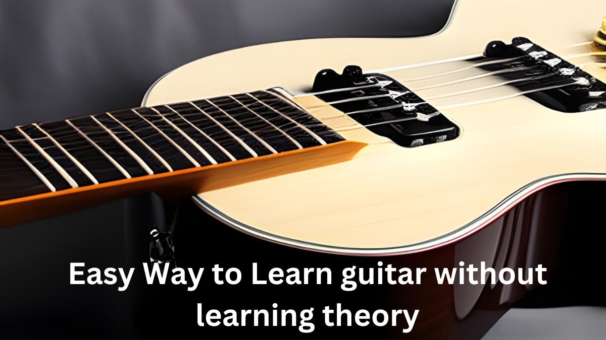 Easy way to learn guitar without learning theory