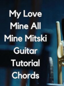 My Love Mine All Mine Mitski Guitar Tutorial Chords