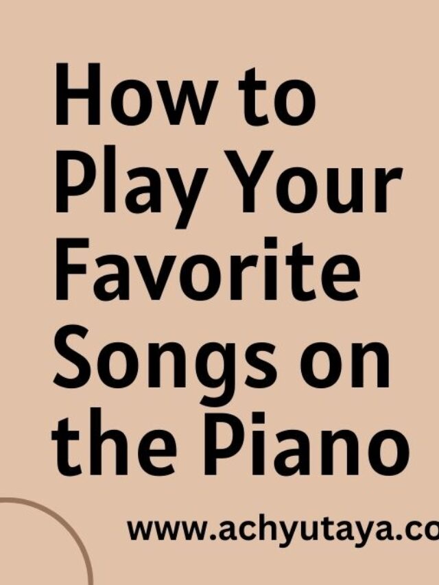 How to Play Your Favorite Songs on the Piano: A Step-By-Step Guide